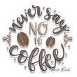 Never Say No to Coffee embroidery machine design with coffee beans