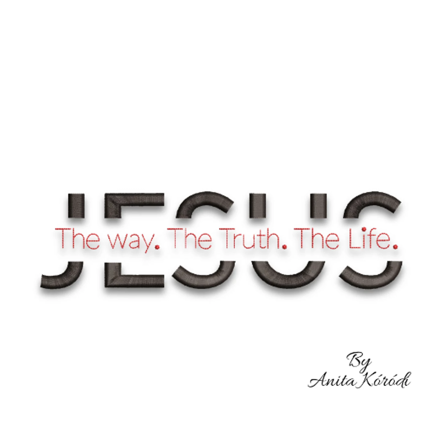 Jesus the way. The truh.The Life.